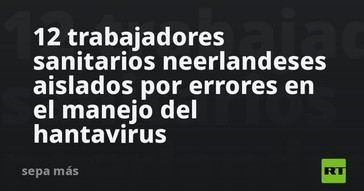 Aislan a 12 sanitarios en Países Bajos por manejo incorrecto de hantavirus