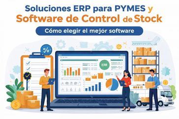 Soluciones ERP para pymes y software de control de stock: cómo elegir el mejor software