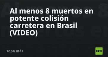 Ocho muertos en grave accidente de carretera en Brasil