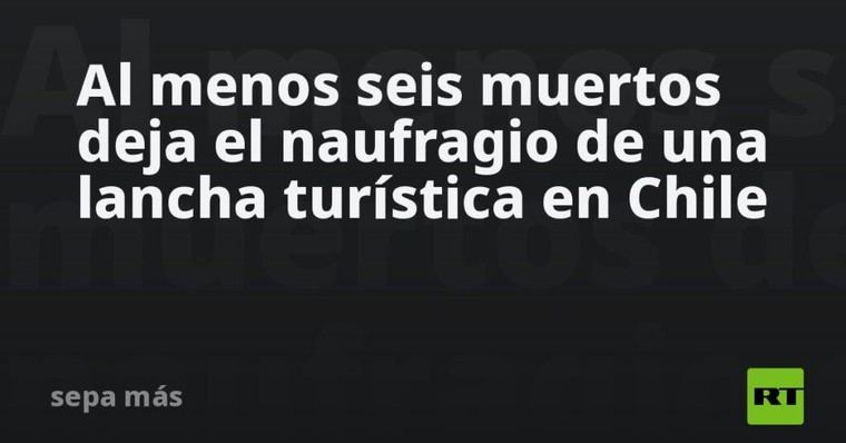 Naufragio en Chile deja al menos seis muertos