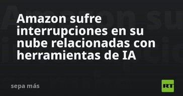Interrupciones en la nube de Amazon afectan herramientas de inteligencia artificial