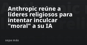 Anthropic busca integrar valores éticos en su inteligencia artificial con líderes religiosos