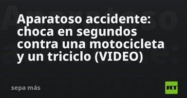 Impactante choque entre motocicleta y triciclo en segundos