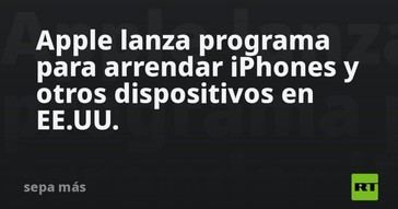 Apple lanza un nuevo programa para alquilar iPhones en EE. UU