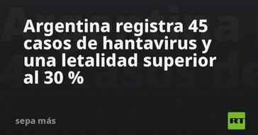 Argentina reporta 45 casos de hantavirus con alta letalidad