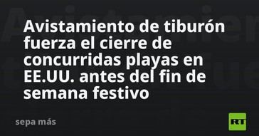 Cierre de playas en EE.UU. por avistamiento de tiburón antes del festivo