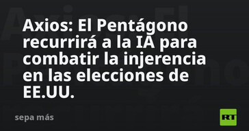 El Pentágono utilizará inteligencia artificial para prevenir la injerencia electoral en EE.UU