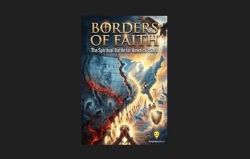 Llamado a la acción: 'Borders of Faith' denuncia la crisis fronteriza como una batalla espiritual contra el globalismo