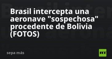Brasil detiene avión sospechoso que venía de Bolivia