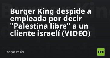 Burger King despide a trabajadora por expresar apoyo a Palestina