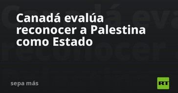 Canadá considera el reconocimiento de Palestina como estado
