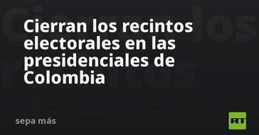 Cierre de recintos electorales en Colombia durante las elecciones presidenciales