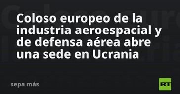 Gigante aeroespacial europeo establece oficina en Ucrania