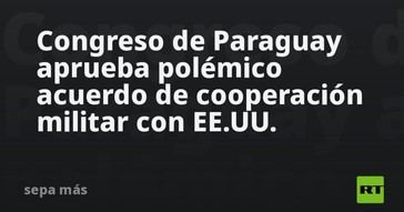 Paraguay ratifica acuerdo militar controvertido con Estados Unidos