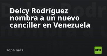 Nuevo canciller de Venezuela designado por Delcy Rodríguez