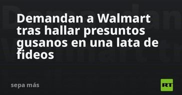 Walmart enfrenta demanda por gusanos en lata de fideos