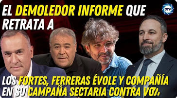 Demoledor informe que retrata a los Fortes, Ferreras, Évole y en su campaña sectaria contra VOX