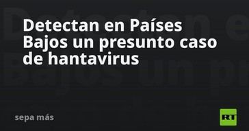 Posible caso de hantavirus reportado en Países Bajos