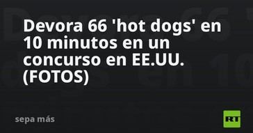 Competidor consume 66 hot dogs en solo 10 minutos en un concurso en EE.UU