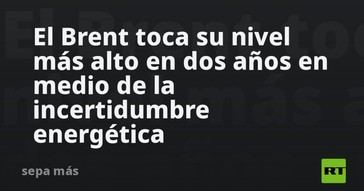 El precio del Brent alcanza su máximo en dos años amid incertidumbre energética