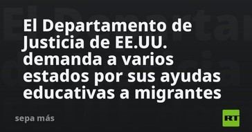 EE.UU. demanda a estados por apoyo educativo a migrantes