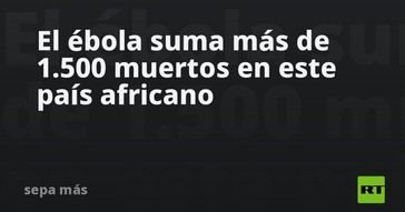 Más de 1.500 fallecidos por ébola en la República Democrática del Congo
