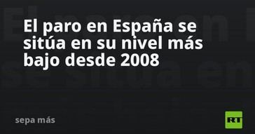 El desempleo en España alcanza su menor cifra desde 2008