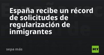 España registra un número histórico de solicitudes para regularizar inmigrantes