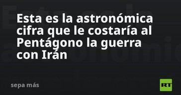 El costo astronómico de una guerra del Pentágono contra Irán