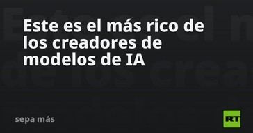 El creador de modelos de IA más adinerado del mundo