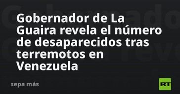 Gobernador de La Guaira informa sobre desaparecidos tras terremotos en Venezuela
