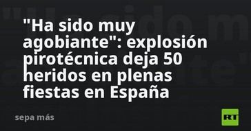 Explosión de fuegos artificiales en España causa 50 heridos durante las fiestas
