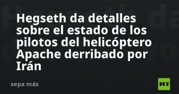 Estado de los pilotos del Apache derribado por Irán, según Hegseth
