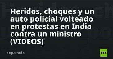 Protestas en India dejan heridos y un auto policial volcado