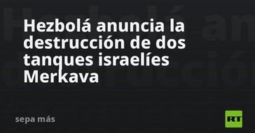 Hezbolá reporta la destrucción de dos tanques Merkava de Israel