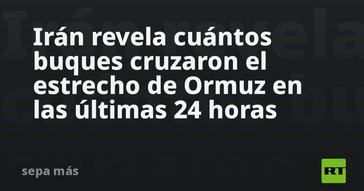 Irán informa sobre el tránsito de buques en el estrecho de Ormuz en 24 horas