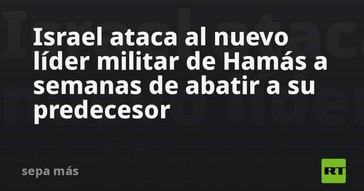Israel lanza ataque contra nuevo líder de Hamás tras eliminar a su antecesor