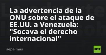 ONU advierte que ataque de EE.UU. a Venezuela infringe el derecho internacional