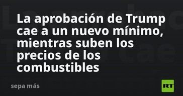 Trump alcanza un nuevo récord de baja aprobación en medio del aumento de precios de combustibles