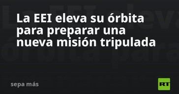 La EEI ajusta su órbita para una misión tripulada futura