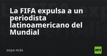 FIFA echa a periodista latinoamericano del Mundial 2026