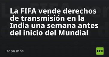FIFA asegura derechos de transmisión en India justo antes del Mundial