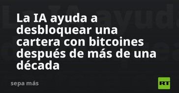 Inteligencia artificial desbloquea cartera de bitcoins tras diez años