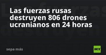 Rusia derriba 806 drones ucranianos en un solo día