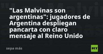 Jugadores argentinos muestran pancarta sobre las Malvinas en un mensaje al Reino Unido