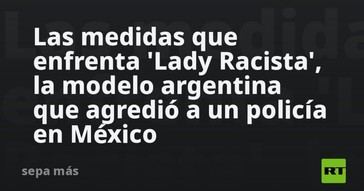 Modelo argentina enfrenta consecuencias tras agredir a un policía en México