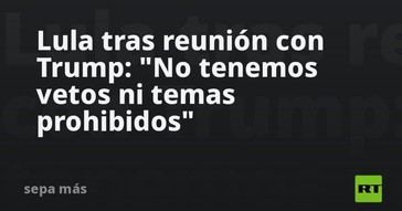 Lula y Trump: Sin restricciones en la agenda bilateral