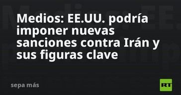 EE.UU. evalúa nuevas sanciones contra Irán y líderes clave