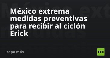 México se prepara con urgencia ante la llegada del ciclón Erick