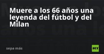 Fallece a los 66 años un ícono del fútbol milanista